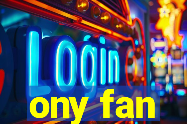 ony fan